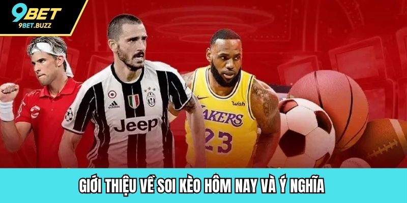 Giới thiệu về soi kèo hôm nay và ý nghĩa 